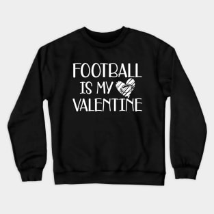 Football is my valentine w Crewneck Sweatshirt